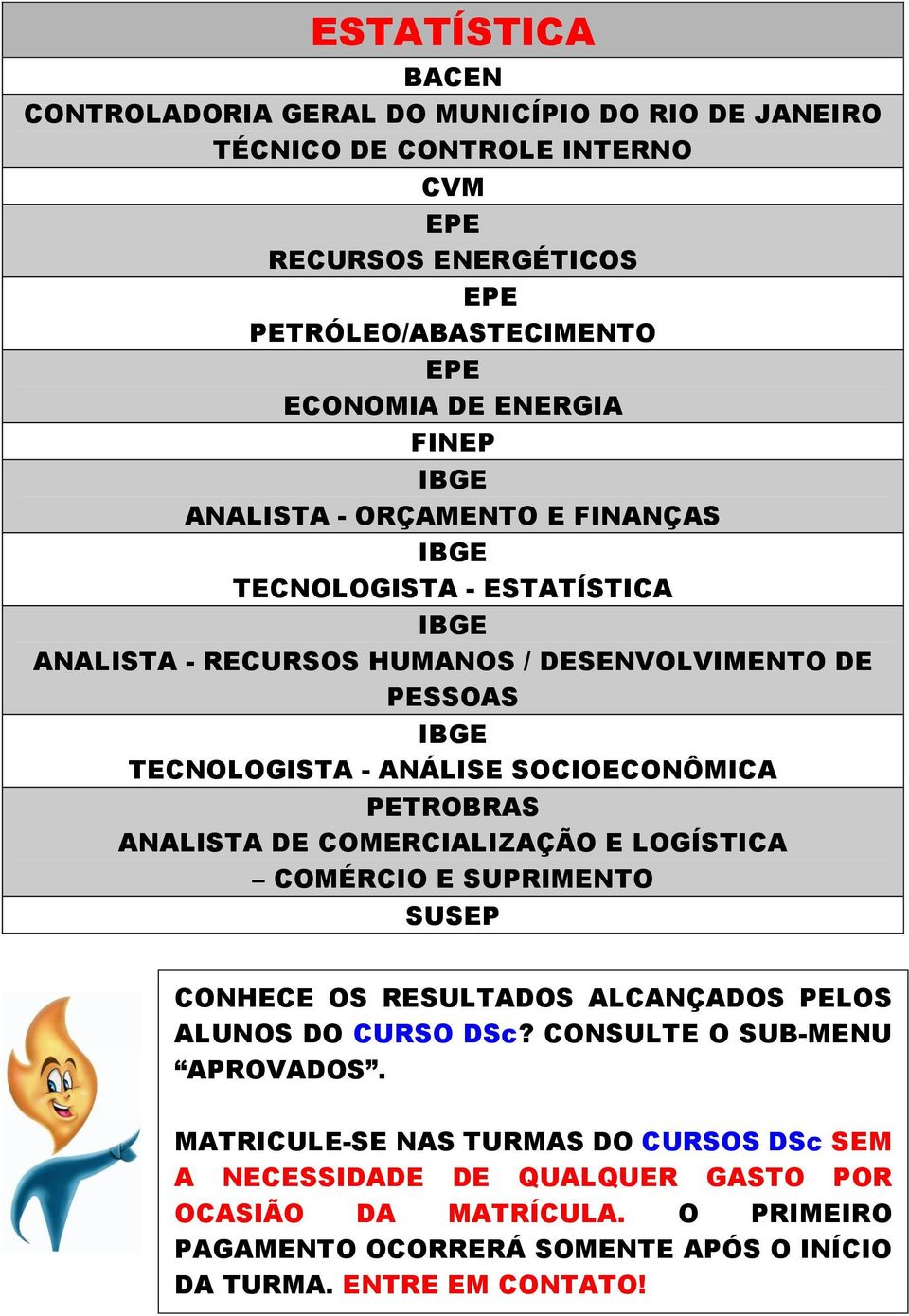 CONSULTE O SUB-MENU APROVADOS.