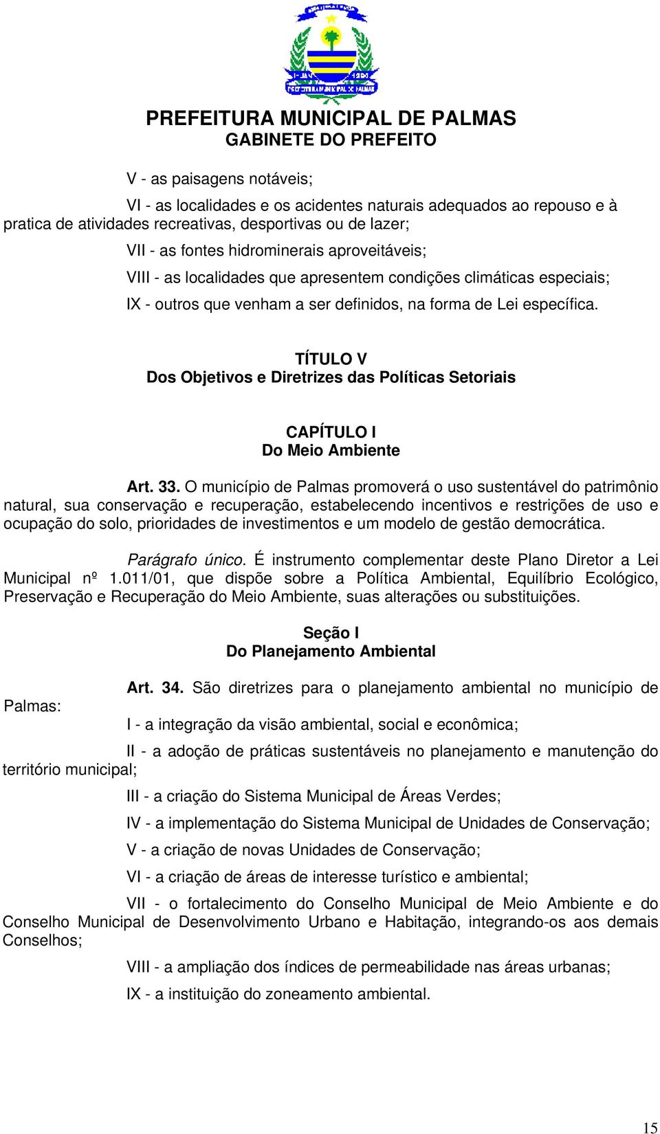 TÍTULO V Dos Objetivos e Diretrizes das Políticas Setoriais CAPÍTULO I Do Meio Ambiente Art. 33.