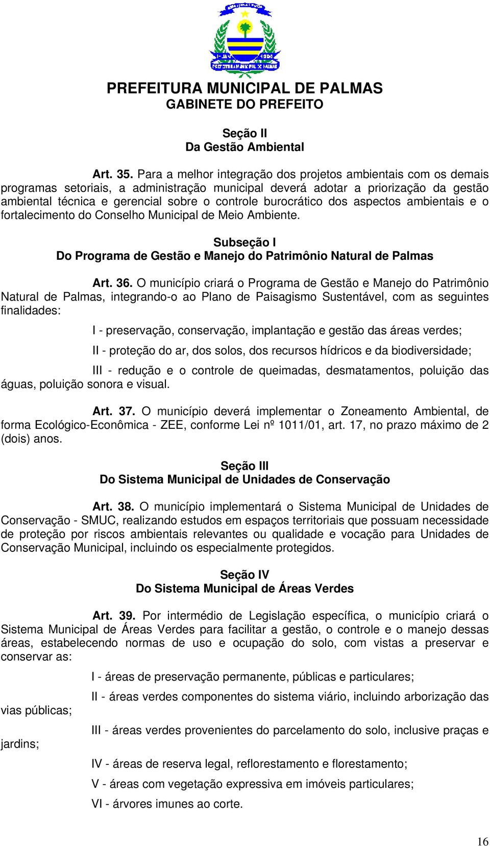 burocrático dos aspectos ambientais e o fortalecimento do Conselho Municipal de Meio Ambiente. Subseção I Do Programa de Gestão e Manejo do Patrimônio Natural de Palmas Art. 36.