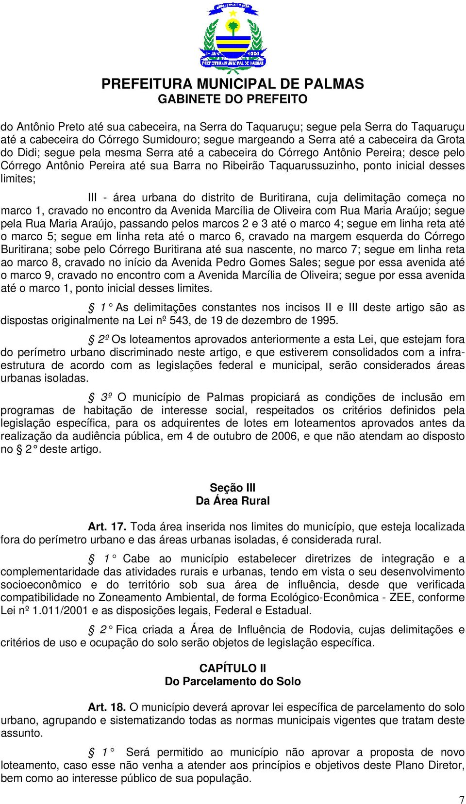 Buritirana, cuja delimitação começa no marco 1, cravado no encontro da Avenida Marcília de Oliveira com Rua Maria Araújo; segue pela Rua Maria Araújo, passando pelos marcos 2 e 3 até o marco 4; segue