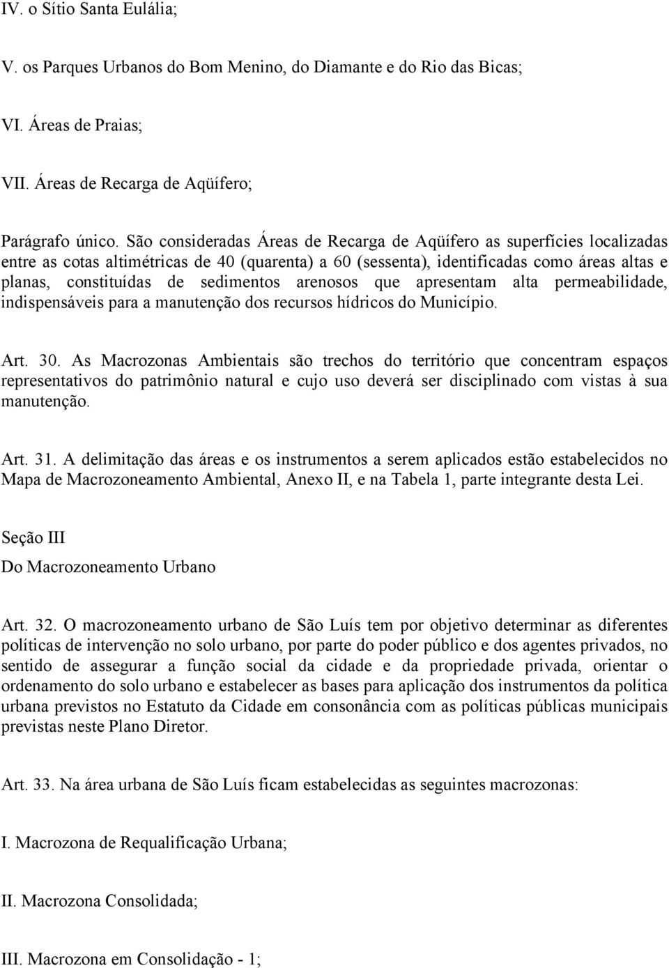 sedimentos arenosos que apresentam alta permeabilidade, indispensáveis para a manutenção dos recursos hídricos do Município. Art. 30.