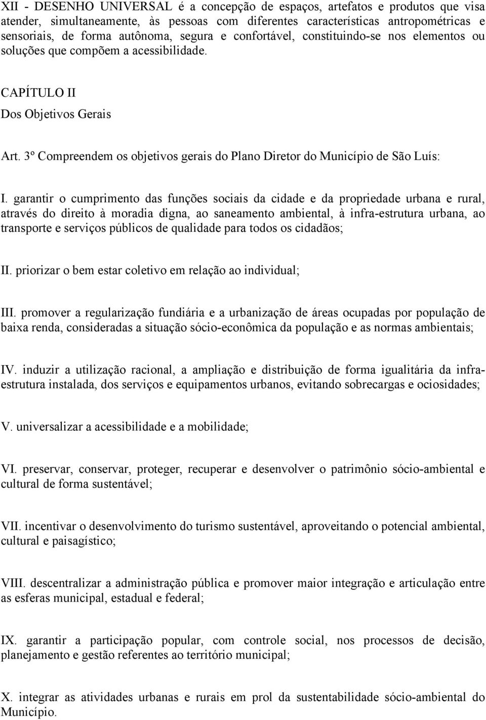 3º Compreendem os objetivos gerais do Plano Diretor do Município de São Luís: I.