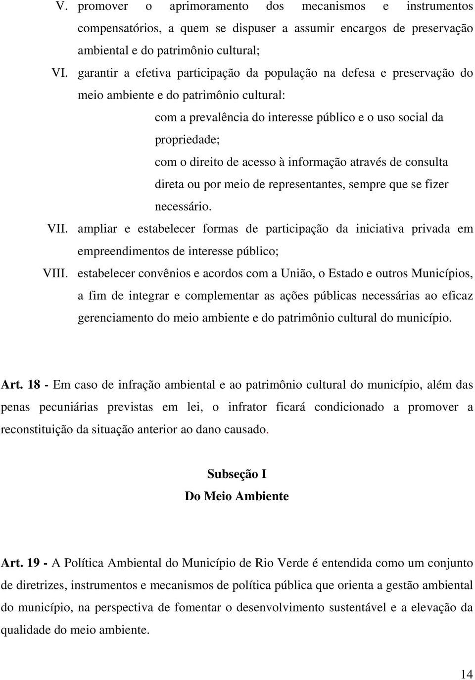 acesso à informação através de consulta direta ou por meio de representantes, sempre que se fizer necessário. VII.