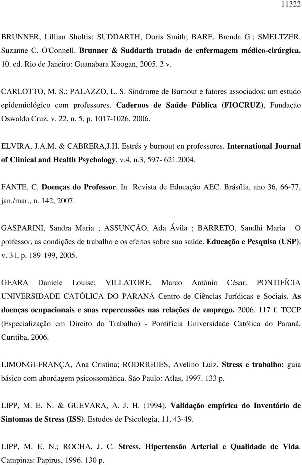 Cadernos de Saúde Pública (FIOCRUZ), Fundação Oswaldo Cruz, v. 22, n. 5, p. 1017-1026, 2006. ELVIRA, J.A.M. & CABRERA,J.H. Estrés y burnout en professores.