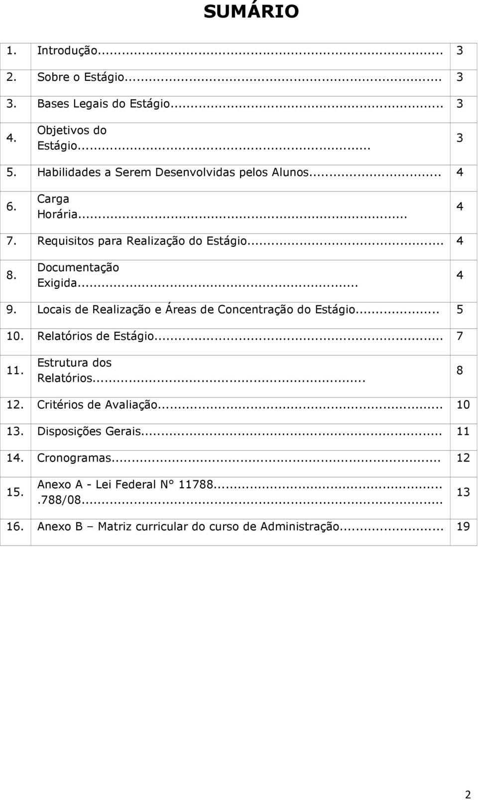 Locis de Relizção e Áres de Concentrção do Estágio... 5 10. Reltórios de Estágio... 7 11. Estrutur dos Reltórios... 8 12.