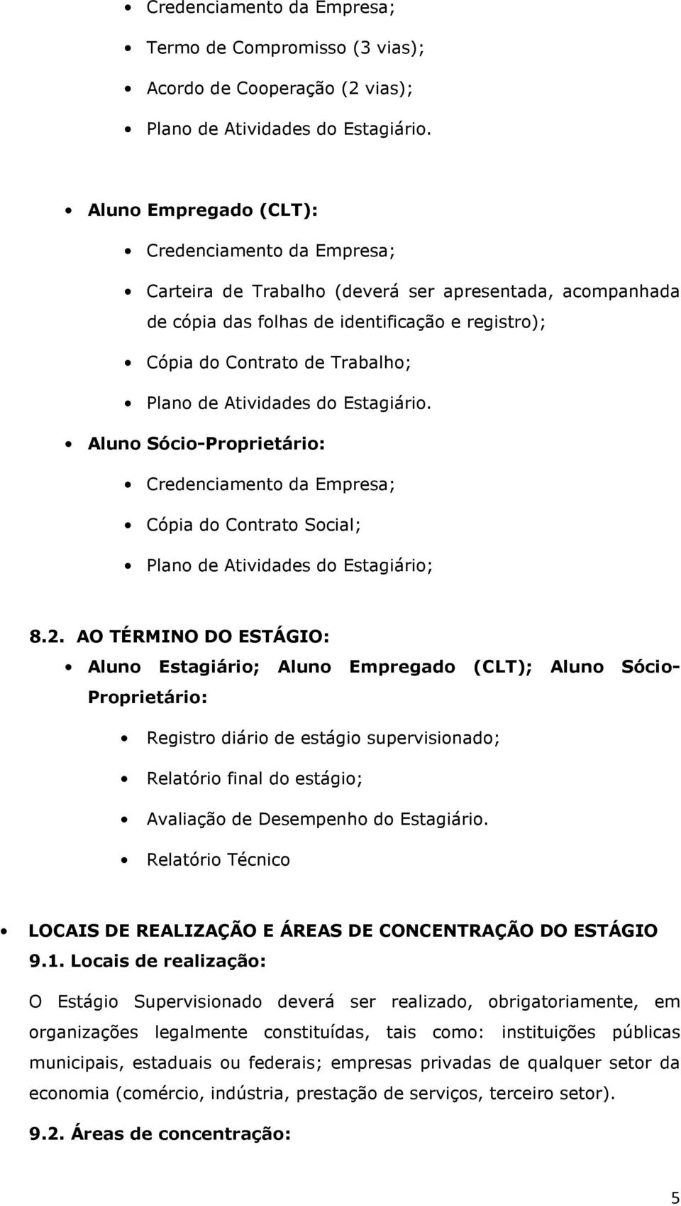 Aluno Sócio-Proprietário: Credencimento d Empres; Cópi do Contrto Socil; Plno de Atividdes do Estgiário; 8.2.