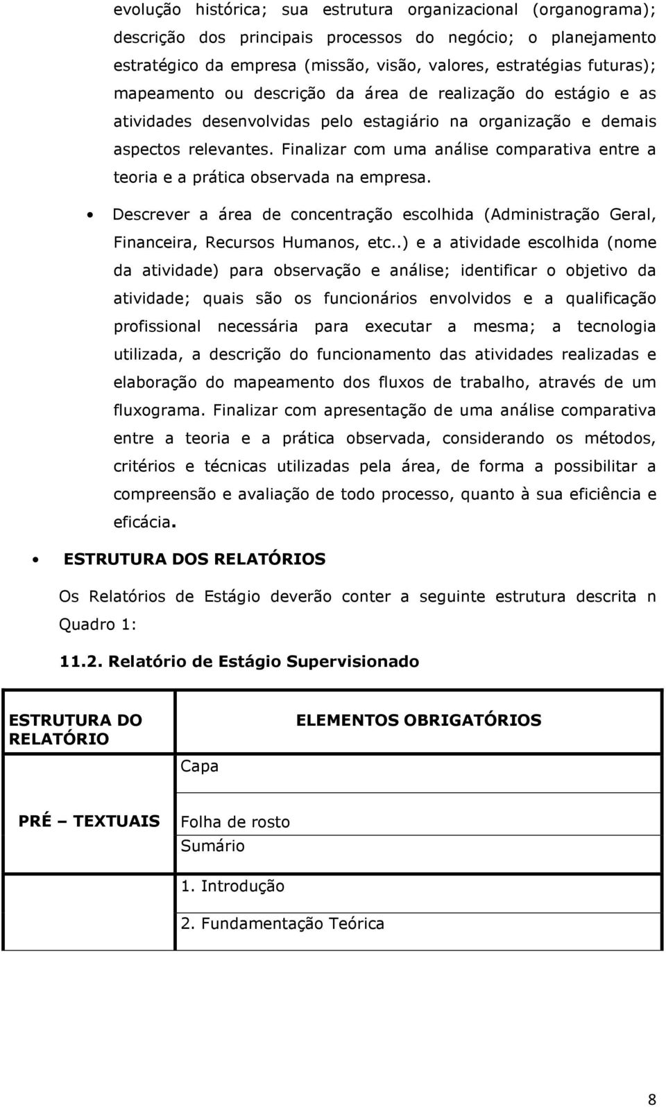 Descrever áre de concentrção escolhid (Administrção Gerl, Finnceir, Recursos Humnos, etc.