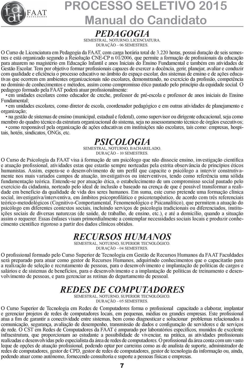 e anos Iniciais do Ensino Fundamental e também em atividades de Gestão Escolar.