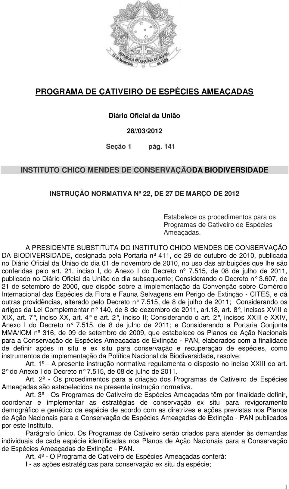 A PRESIDENTE SUBSTITUTA DO INSTITUTO CHICO MENDES DE CONSERVAÇÃO DA BIODIVERSIDADE, designada pela Portaria nº 411, de 29 de outubro de 2010, publicada no Diário Oficial da União do dia 01 de