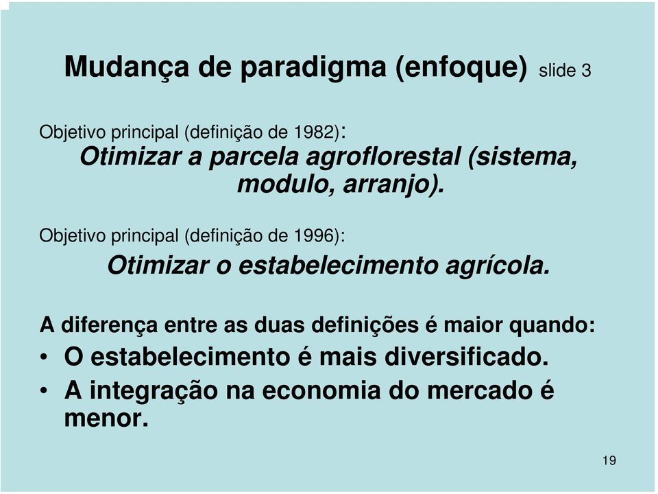 Objetivo principal (definição de 1996): Otimizar o estabelecimento agrícola.