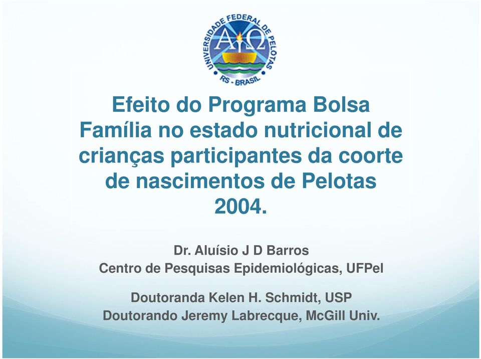 Dr. Aluísio J D Barros Centro de Pesquisas Epidemiológicas, UFPel