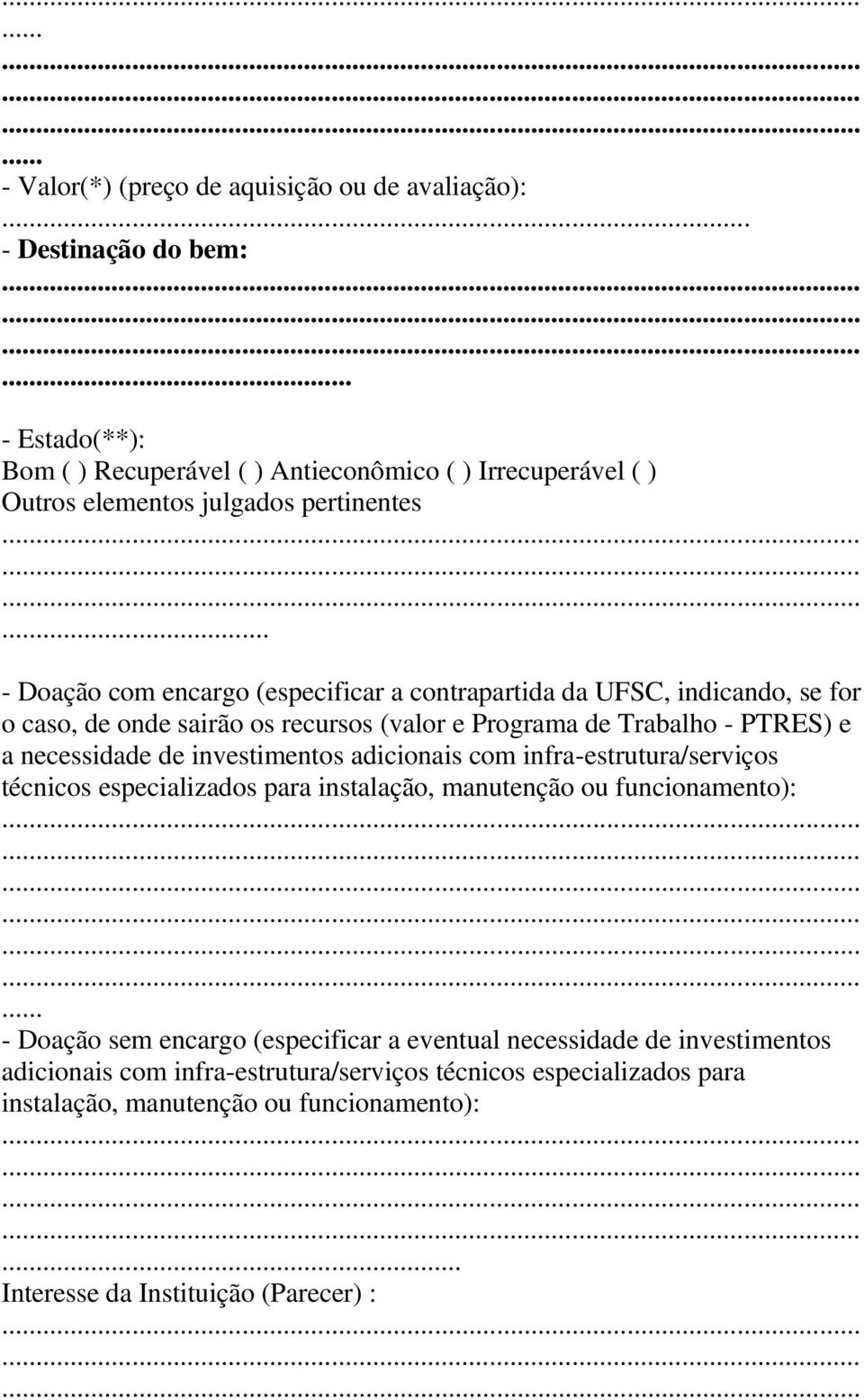 ncssidad d invstimntos adicionais com infra-strutura/srviços técnicos spcializados para instalação, manutnção ou funcionamnto): - Doação sm ncargo (spcificar