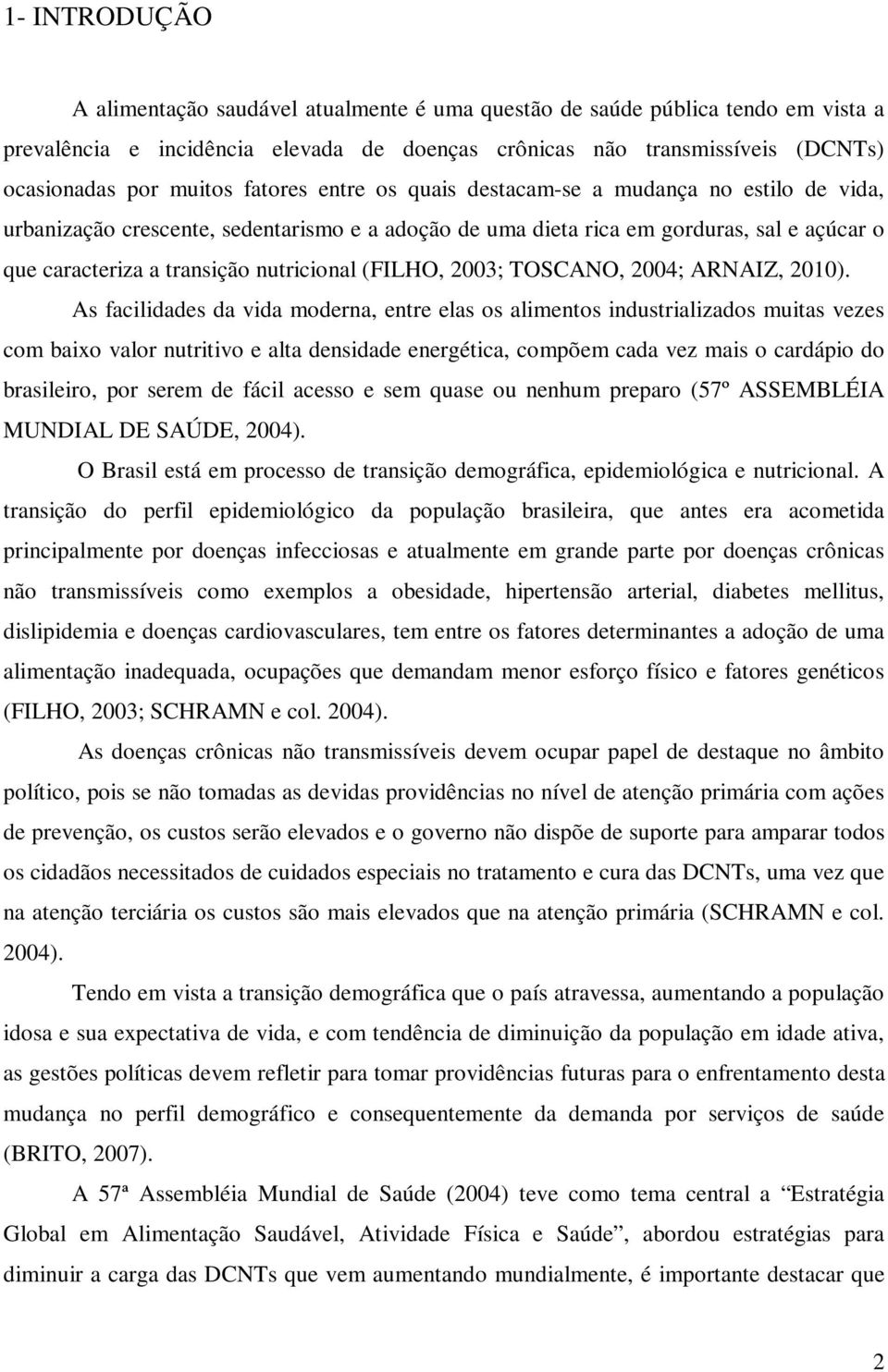 (FILHO, 2003; TOSCANO, 2004; ARNAIZ, 2010).