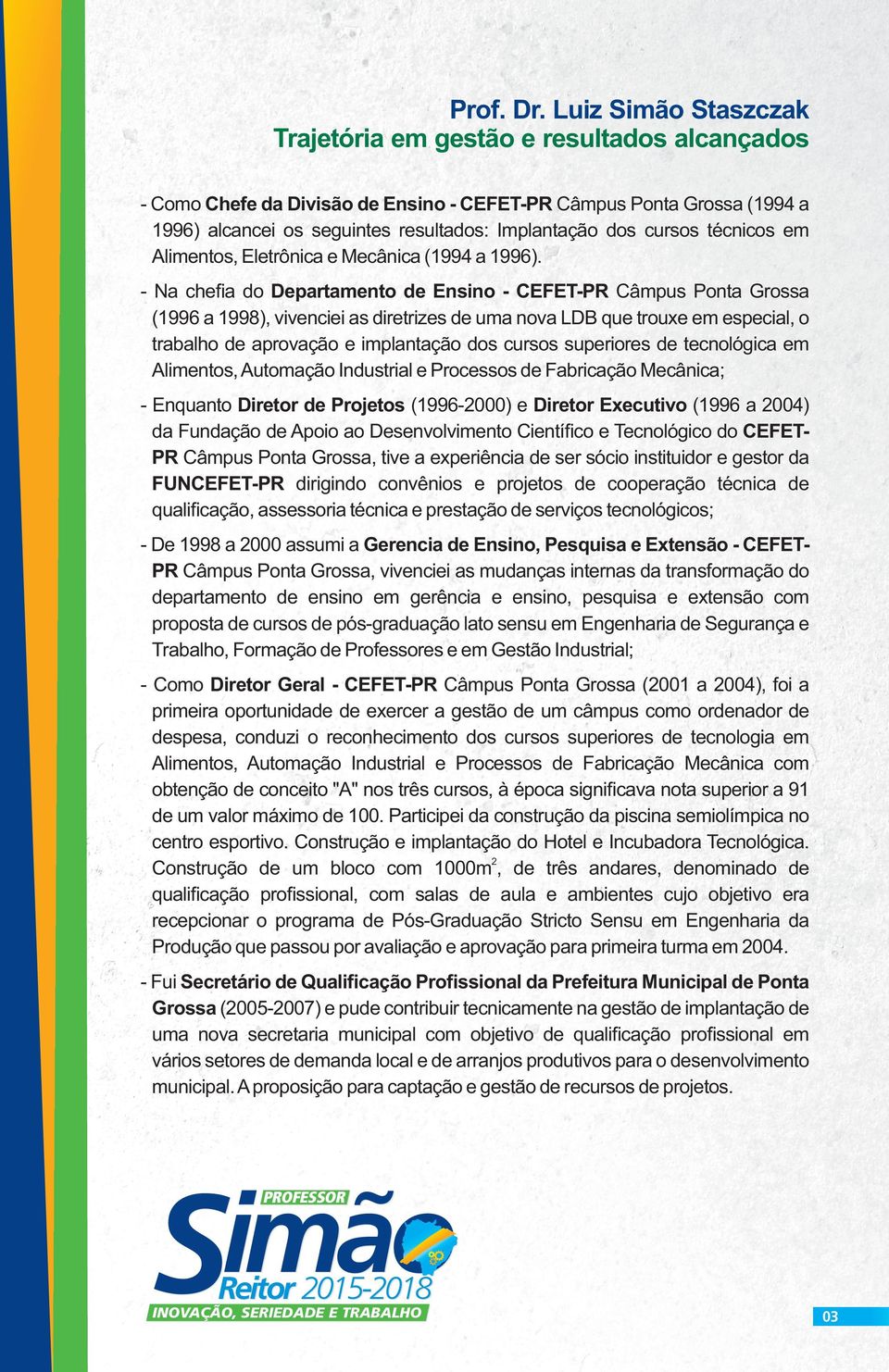 técnicos em Alimentos, Eletrônica e Mecânica (1994 a 1996).