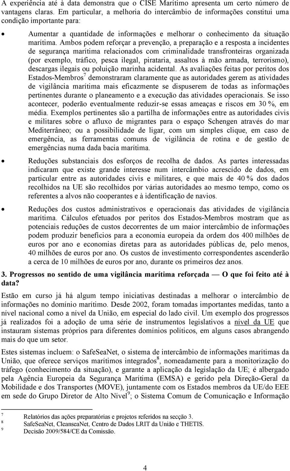 Ambos podem reforçar a prevenção, a preparação e a resposta a incidentes de segurança marítima relacionados com criminalidade transfronteiras organizada (por exemplo, tráfico, pesca ilegal,