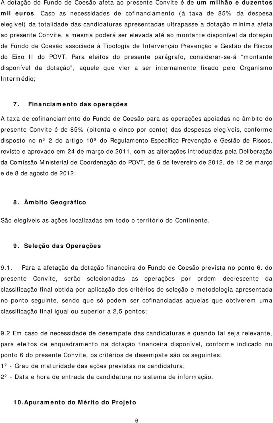 elevada até ao montante disponível da dotação de Fundo de Coesão associada à Tipologia de Intervenção Prevenção e Gestão de Riscos do Eixo II do POVT.