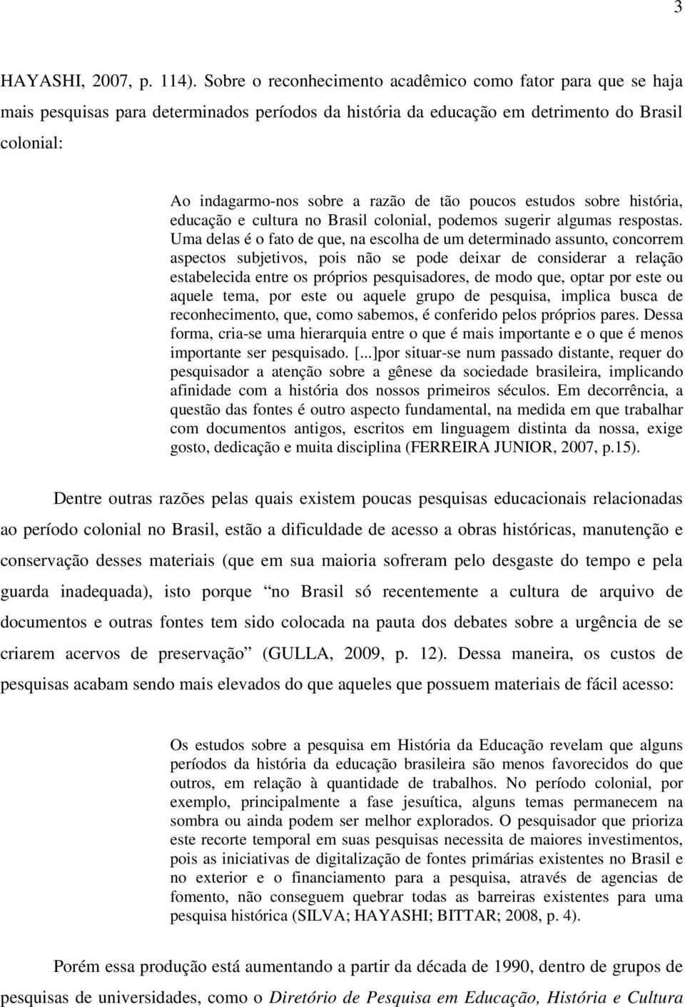 poucos estudos sobre história, educação e cultura no Brasil colonial, podemos sugerir algumas respostas.