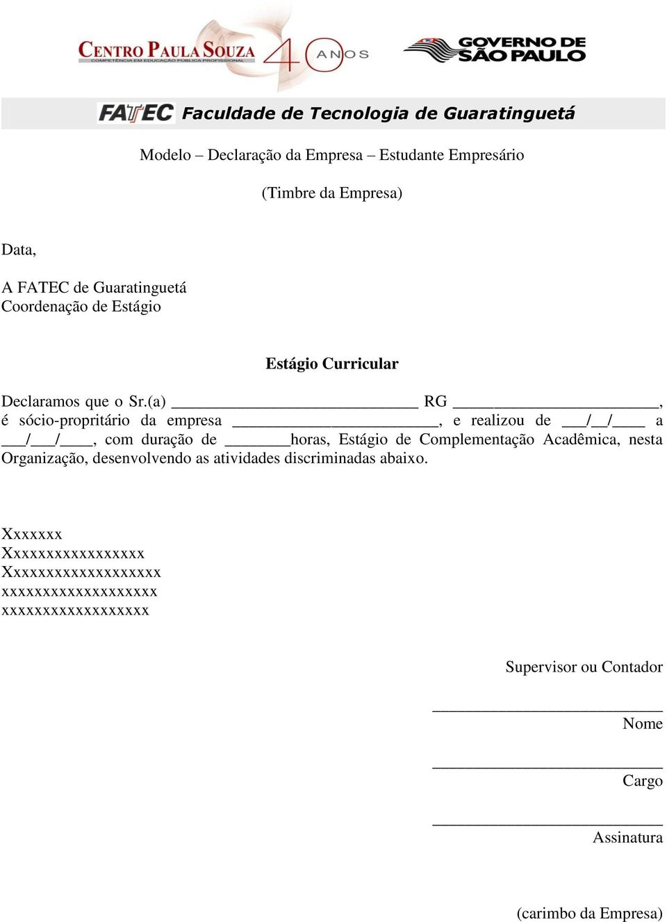 (a) RG, é sócio-propritário da empresa, e realizou de / / a / /, com duração de horas, Estágio de