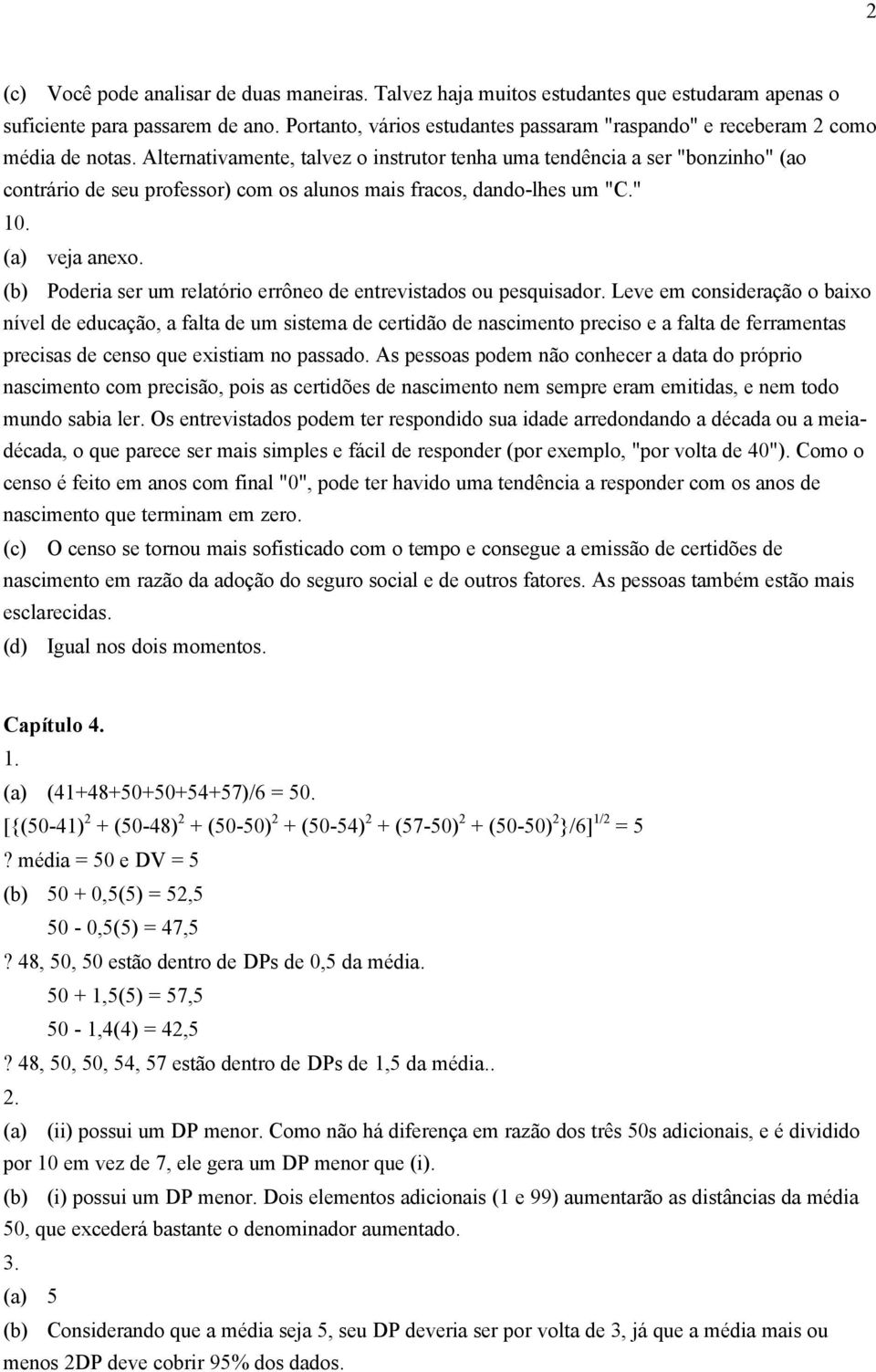 Alternativamente, talvez o instrutor tenha uma tendência a ser "bonzinho" (ao contrário de seu professor) com os alunos mais fracos, dando-lhes um "C." 10. (a) veja anexo.