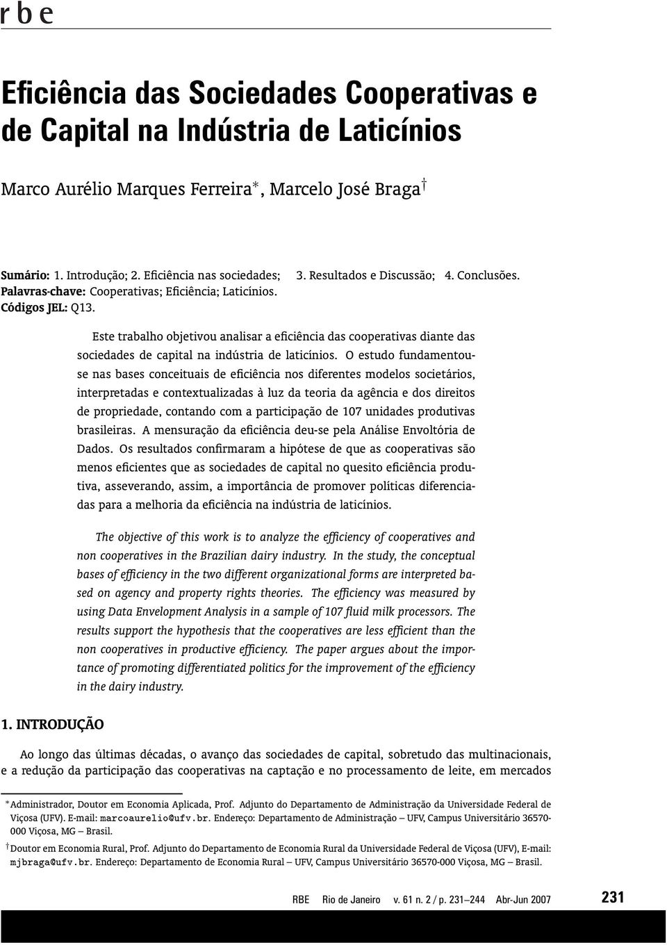 INTRODUÇÃO Este trabalho objetivou analisar a eficiência das cooperativas diante das sociedades de capital na indústria de laticínios.