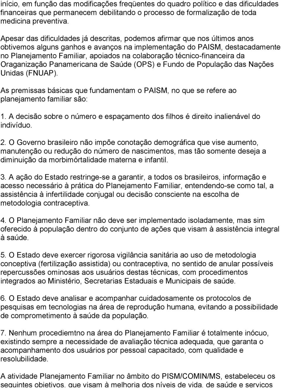 colaboração técnico-financeira da Oraganização Panamericana de Saúde (OPS) e Fundo de População das Nações Unidas (FNUAP).