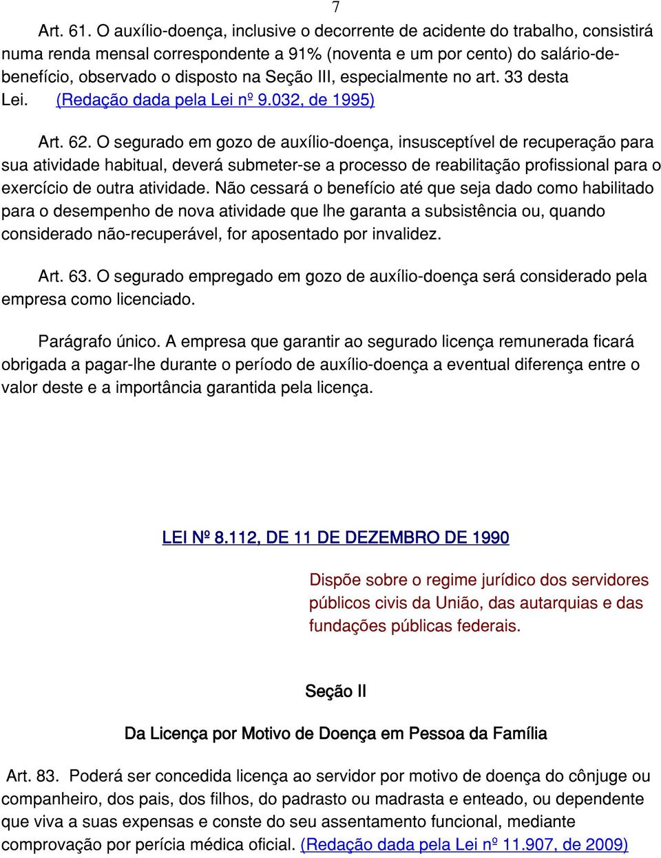 especialmente no art. 33 desta Lei. (Redação dada pela Lei nº 9.032, de 1995) Art. 62.