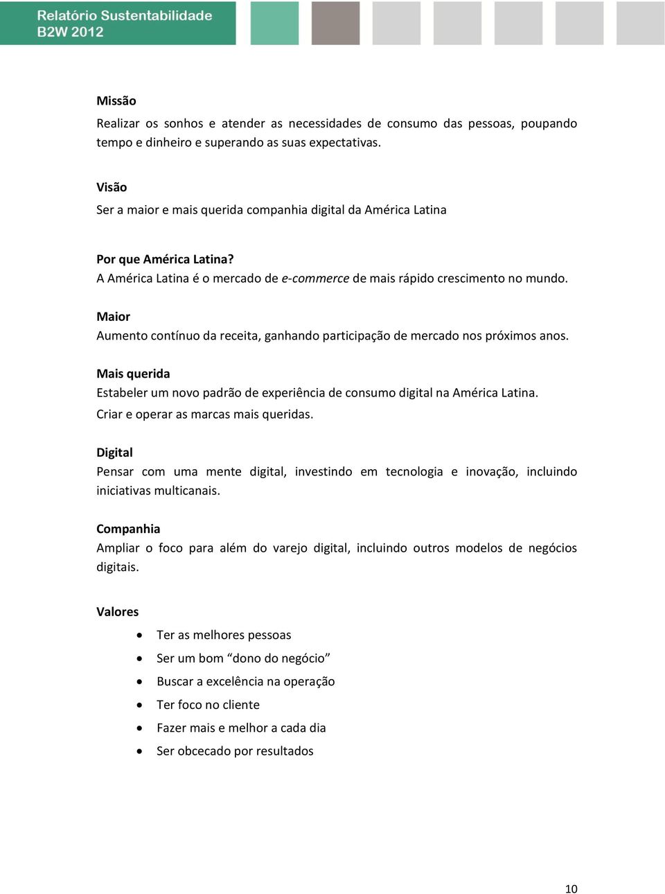 Maior Aumento contínuo da receita, ganhando participação de mercado nos próximos anos. Mais querida Estabeler um novo padrão de experiência de consumo digital na América Latina.