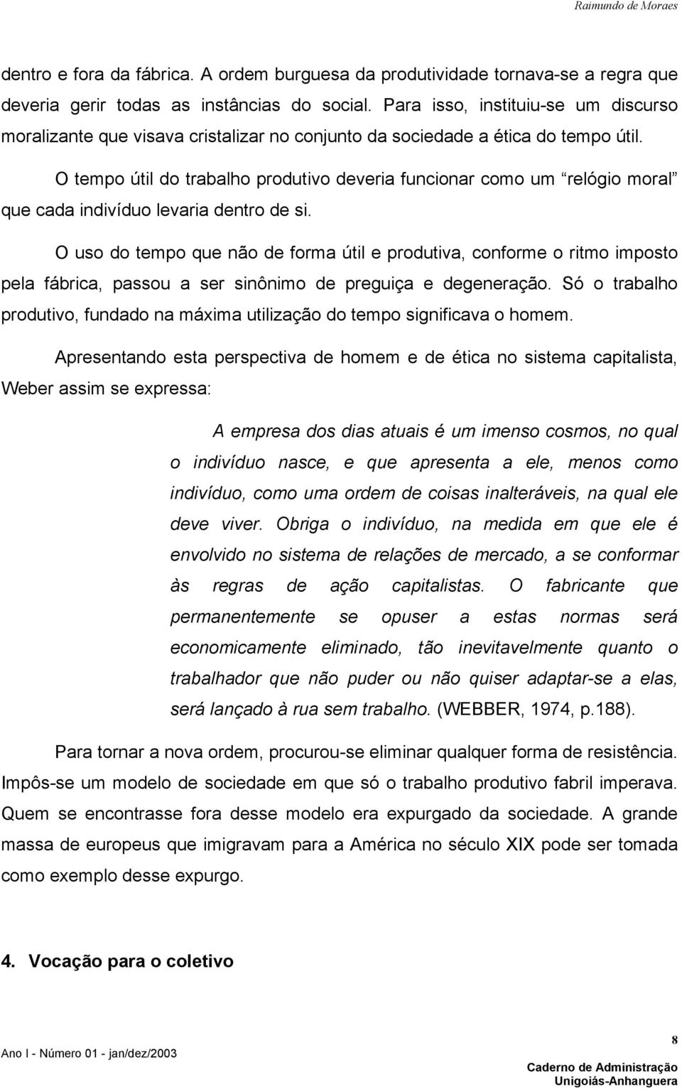 O tempo útil do trabalho produtivo deveria funcionar como um relógio moral que cada indivíduo levaria dentro de si.