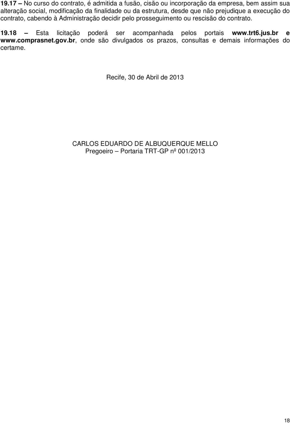 contrato. 19.18 Esta licitação poderá ser acompanhada pelos portais www.trt6.jus.br e www.comprasnet.gov.