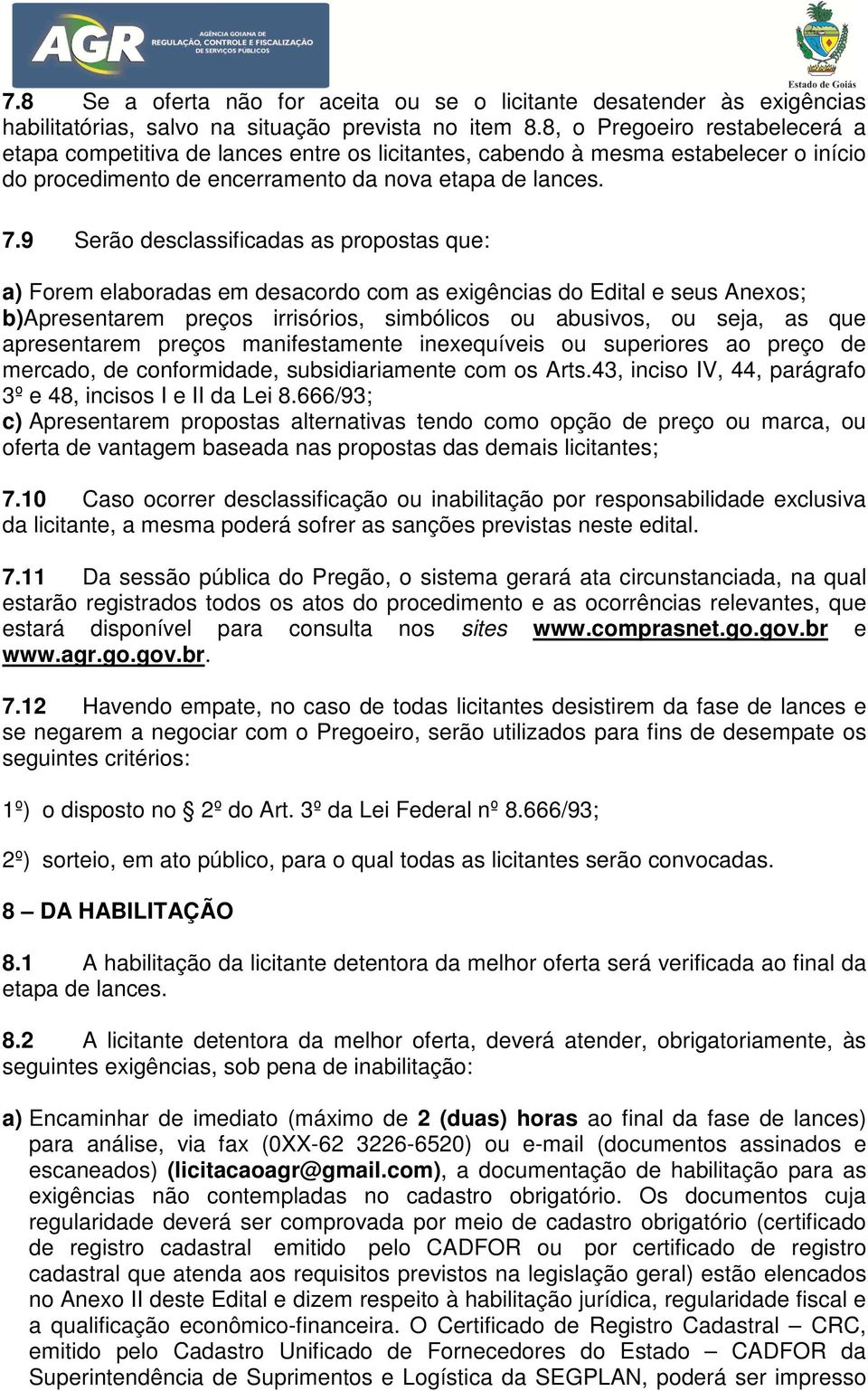 9 Serão desclassificadas as propostas que: a) Forem elaboradas em desacordo com as exigências do Edital e seus Anexos; b)apresentarem preços irrisórios, simbólicos ou abusivos, ou seja, as que