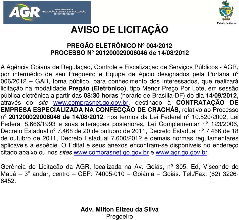 Por Lote, em sessão pública eletrônica a partir das 08:30 horas (horário de Brasília-DF) do dia 14/09/2012, através do site www.comprasnet.go.gov.
