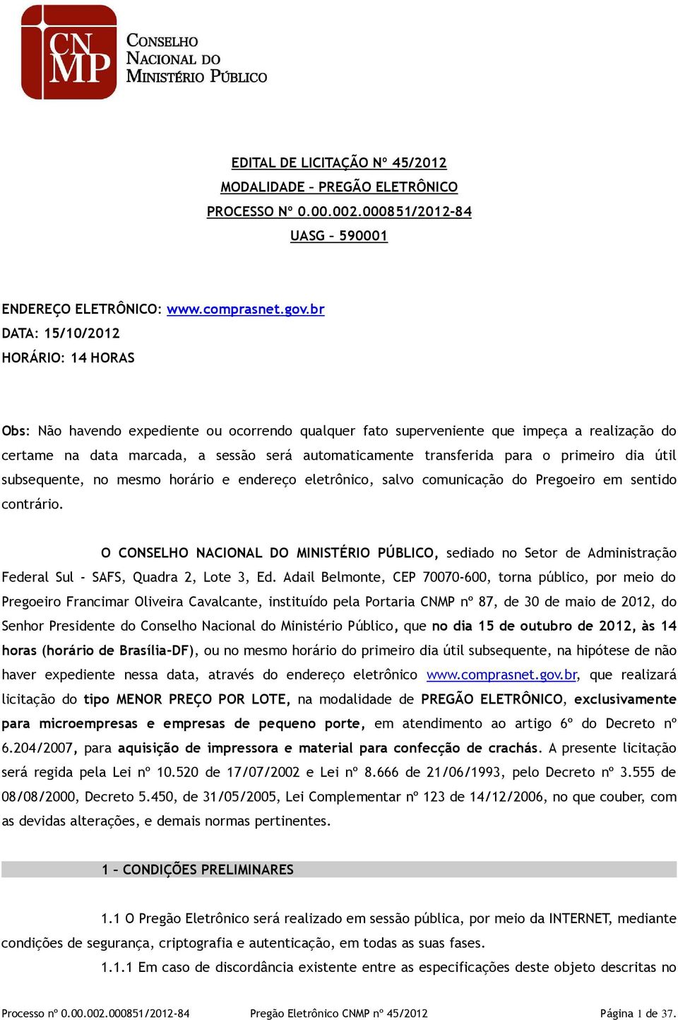 transferida para o primeiro dia útil subsequente, no mesmo horário e endereço eletrônico, salvo comunicação do Pregoeiro em sentido contrário.