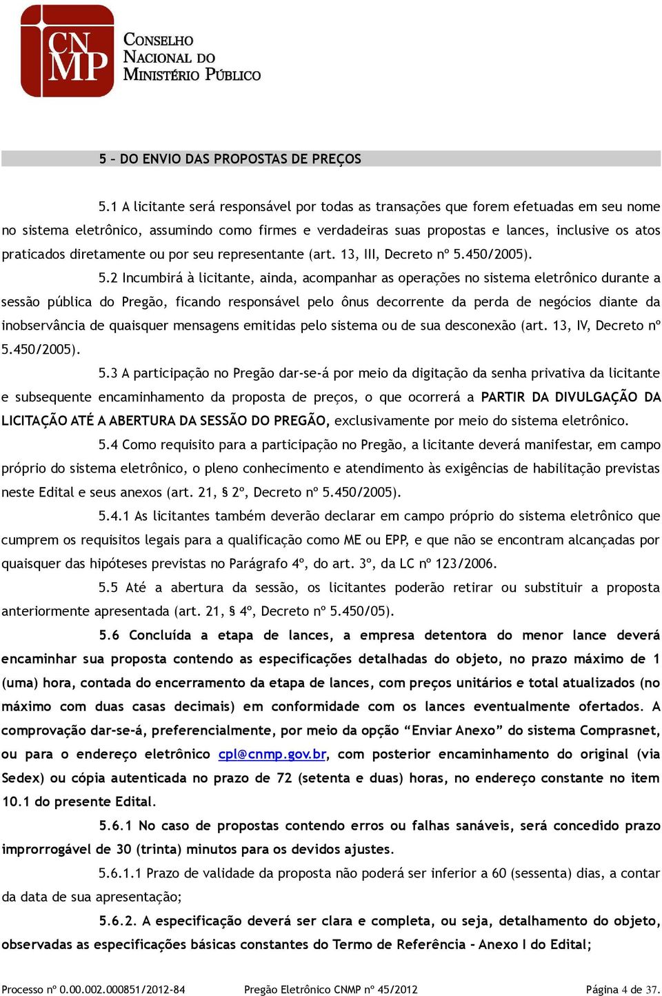 diretamente ou por seu representante (art. 13, III, Decreto nº 5.