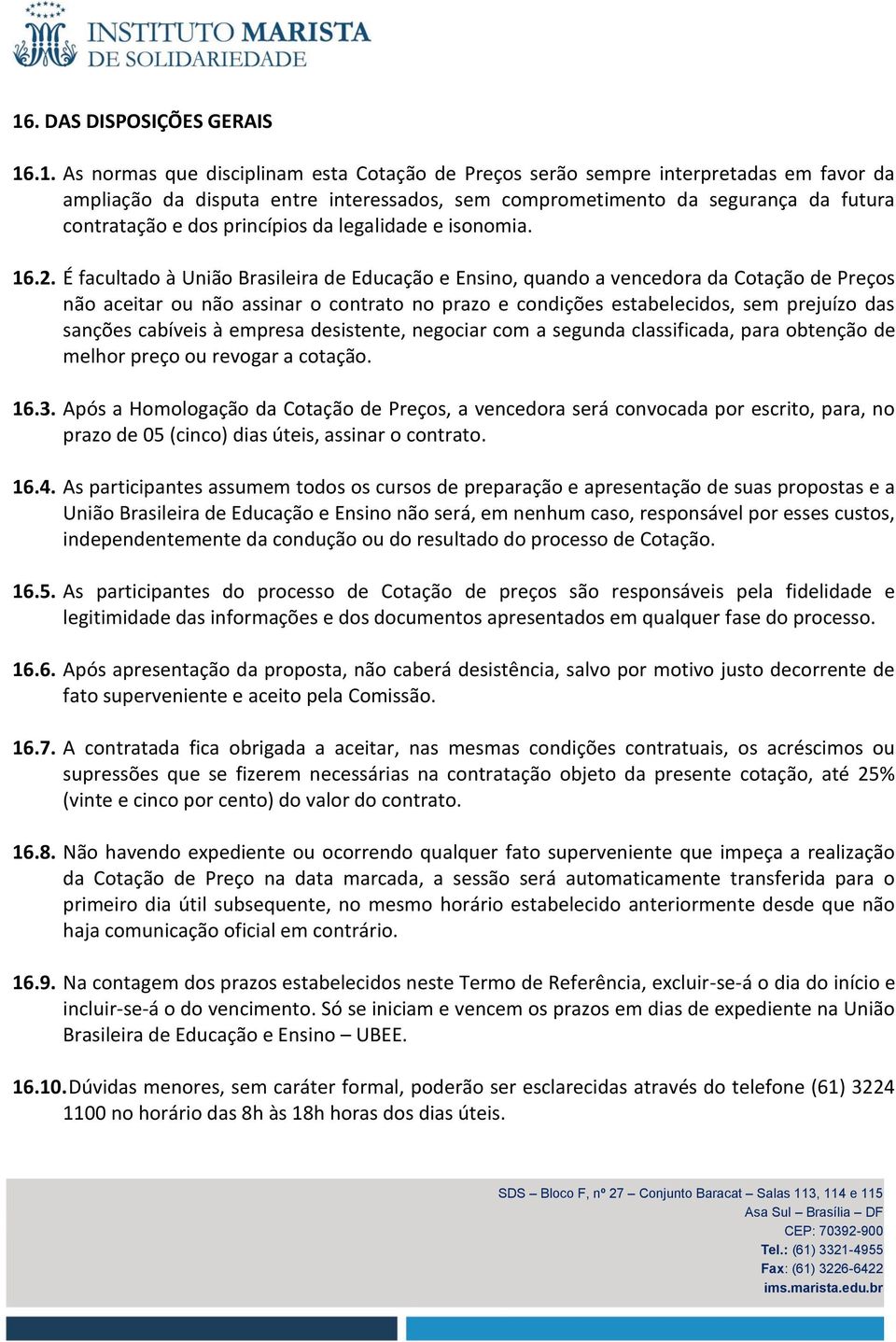 É facultado à União Brasileira de Educação e Ensino, quando a vencedora da Cotação de Preços não aceitar ou não assinar o contrato no prazo e condições estabelecidos, sem prejuízo das sanções