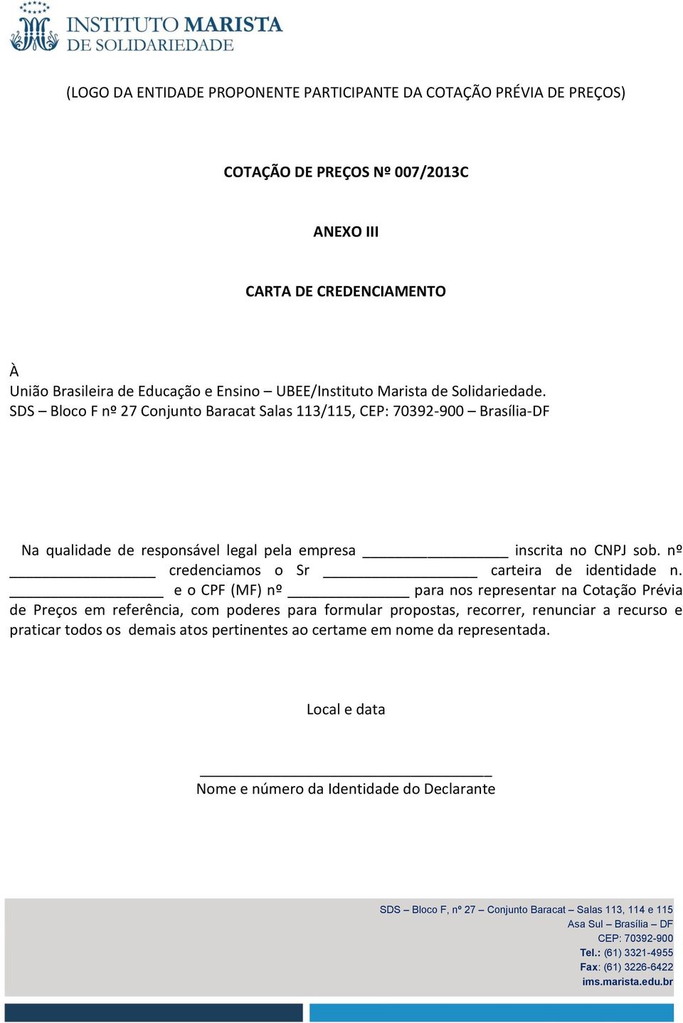 SDS Bloco F nº 27 Conjunto Baracat Salas 113/115, Brasília-DF Na qualidade de responsável legal pela empresa inscrita no CNPJ sob.
