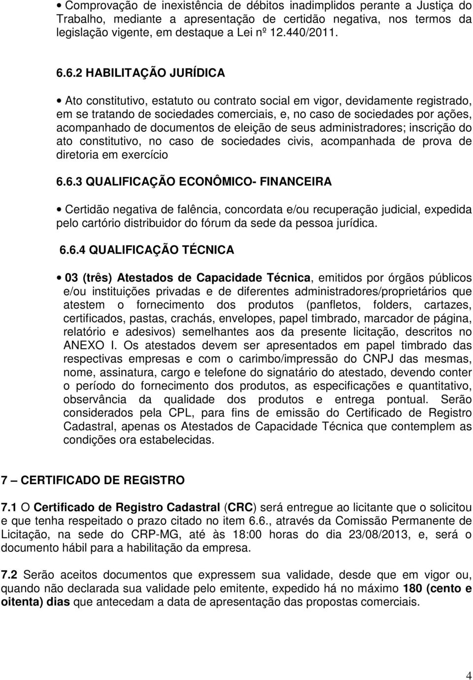 documentos de eleição de seus administradores; inscrição do ato constitutivo, no caso de sociedades civis, acompanhada de prova de diretoria em exercício 6.