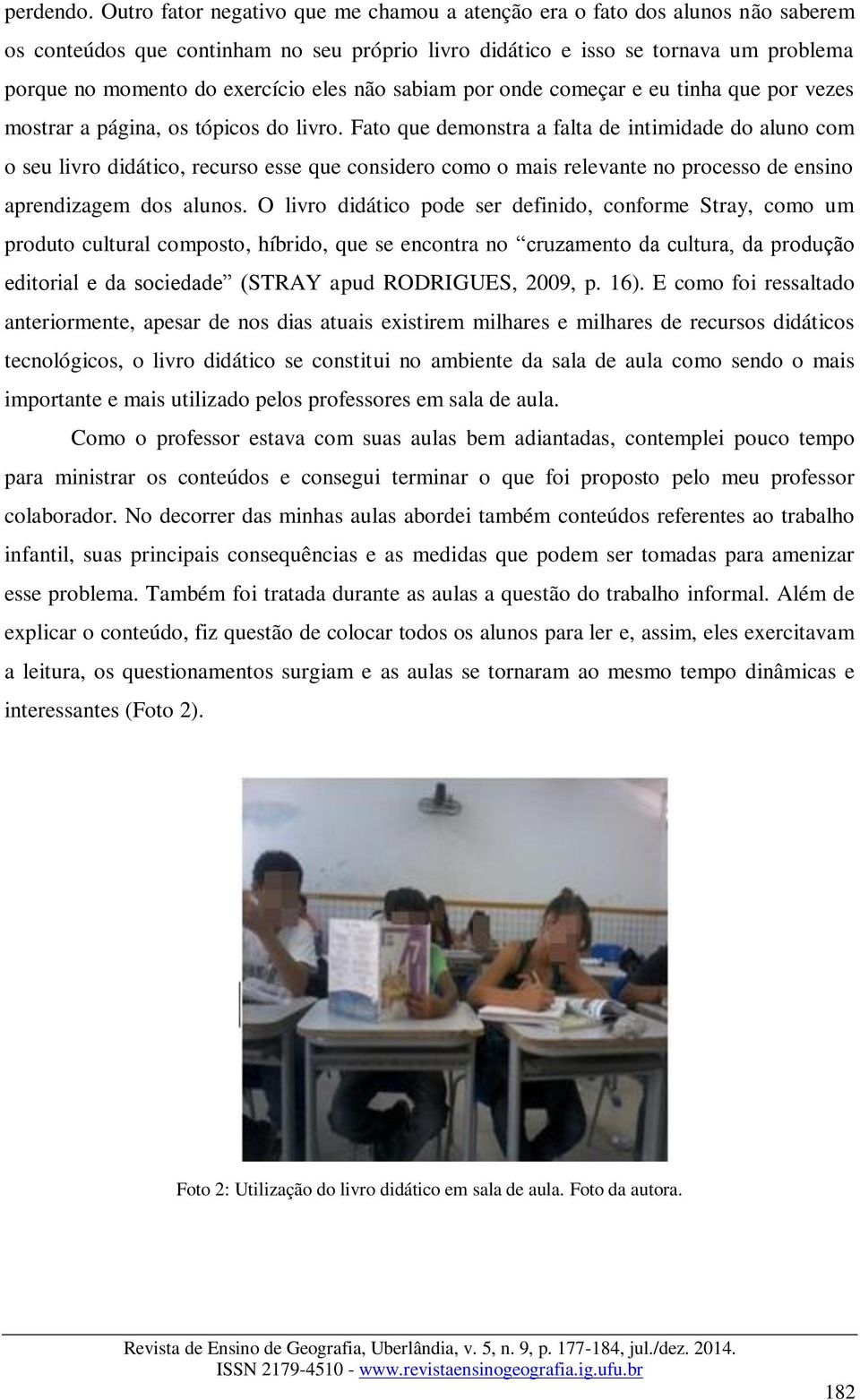 eles não sabiam por onde começar e eu tinha que por vezes mostrar a página, os tópicos do livro.