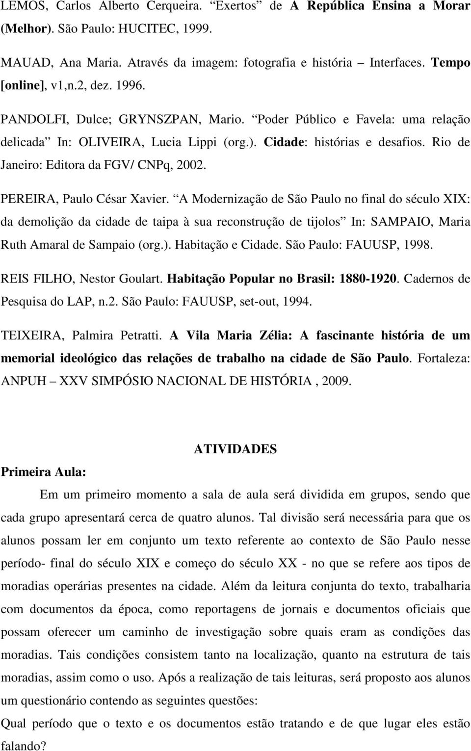 Rio de Janeiro: Editora da FGV/ CNPq, 2002. PEREIRA, Paulo César Xavier.