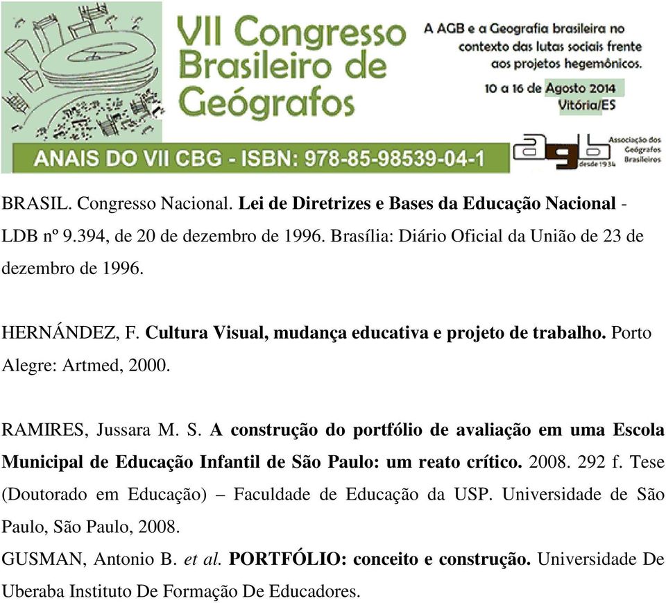 RAMIRES, Jussara M. S. A construção do portfólio de avaliação em uma Escola Municipal de Educação Infantil de São Paulo: um reato crítico. 2008. 292 f.