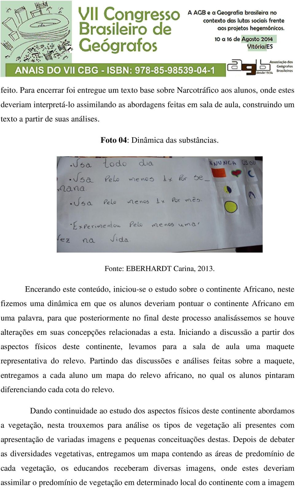 análises. Foto 04: Dinâmica das substâncias. Fonte: EBERHARDT Carina, 2013.