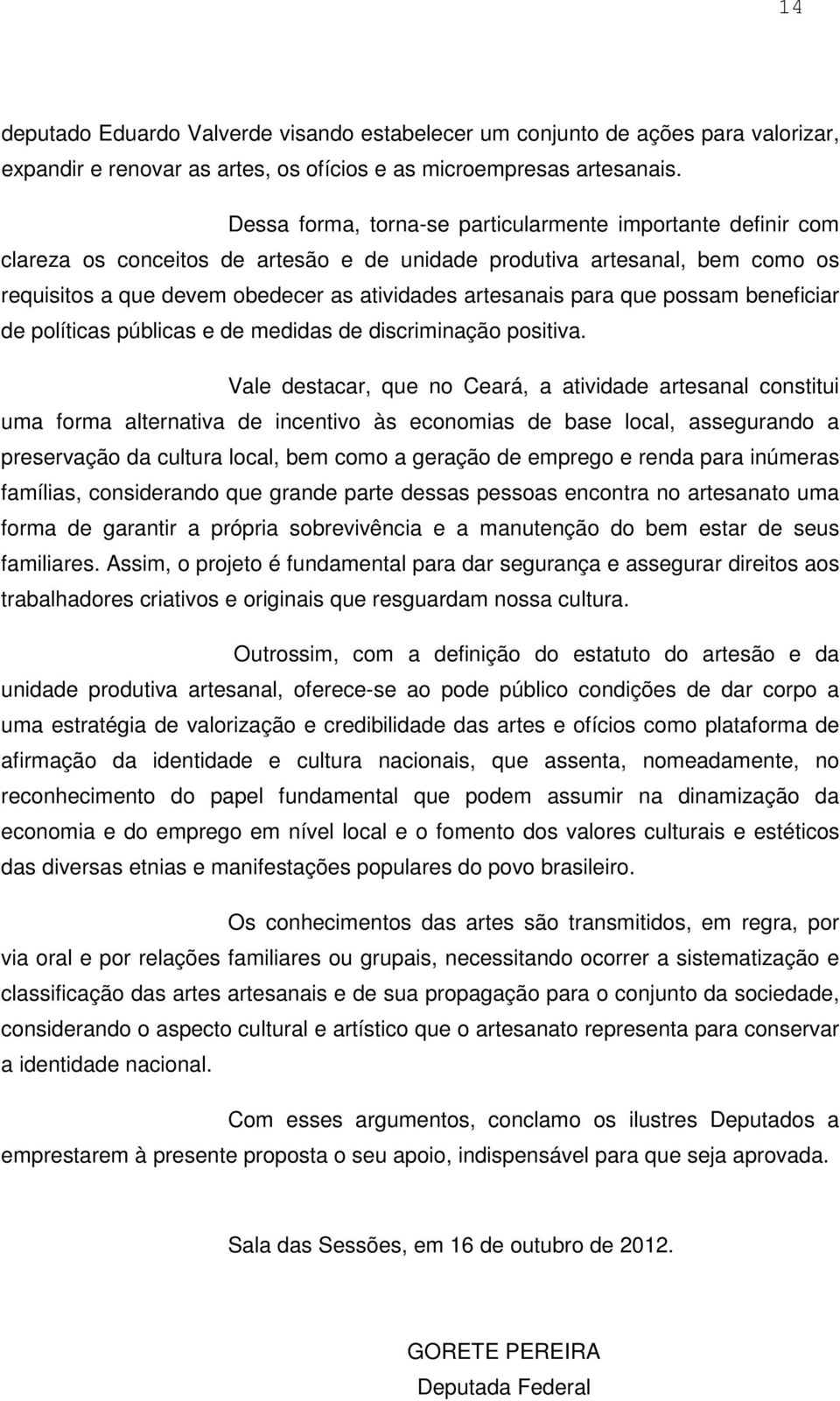 para que possam beneficiar de políticas públicas e de medidas de discriminação positiva.