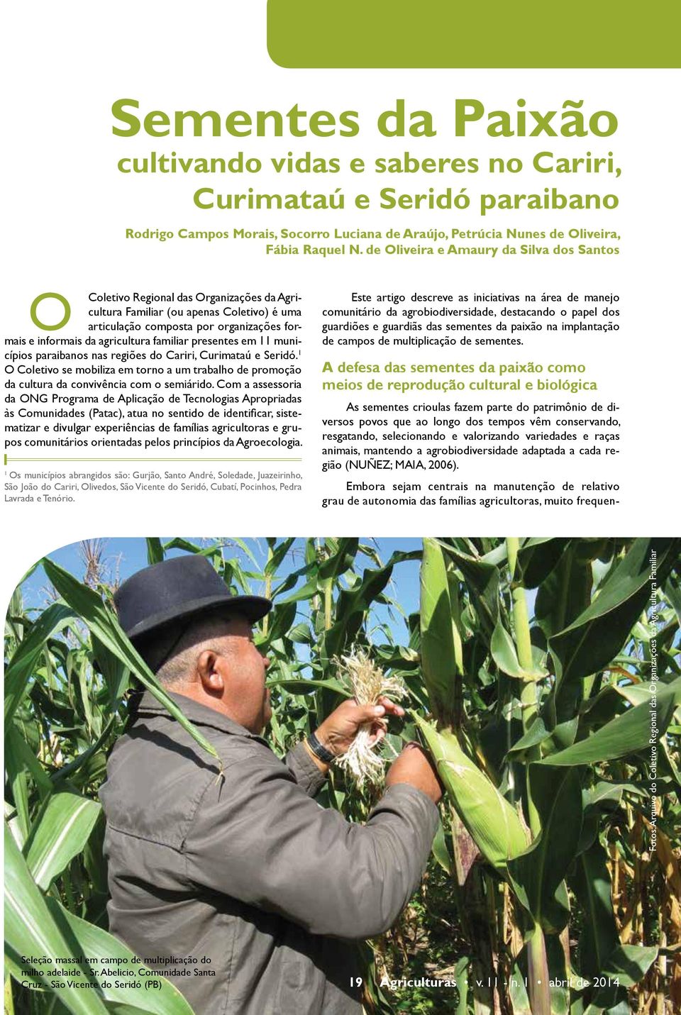 agricultura familiar presentes em 11 municípios paraibanos nas regiões do Cariri, Curimataú e Seridó.