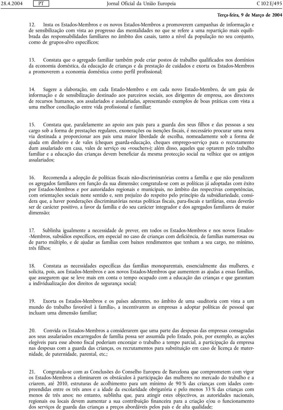 das responsabilidades familiares no âmbito dos casais, tanto a nível da população no seu conjunto, como de grupos-alvo específicos; 13.