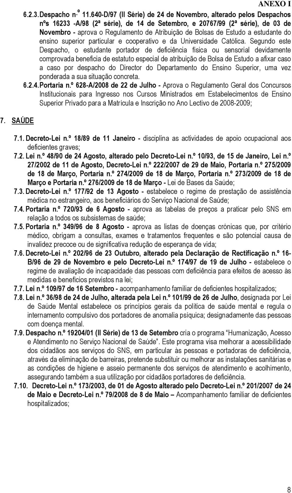 de Estudo a estudante do ensino superior particular e cooperativo e da Universidade Católica.