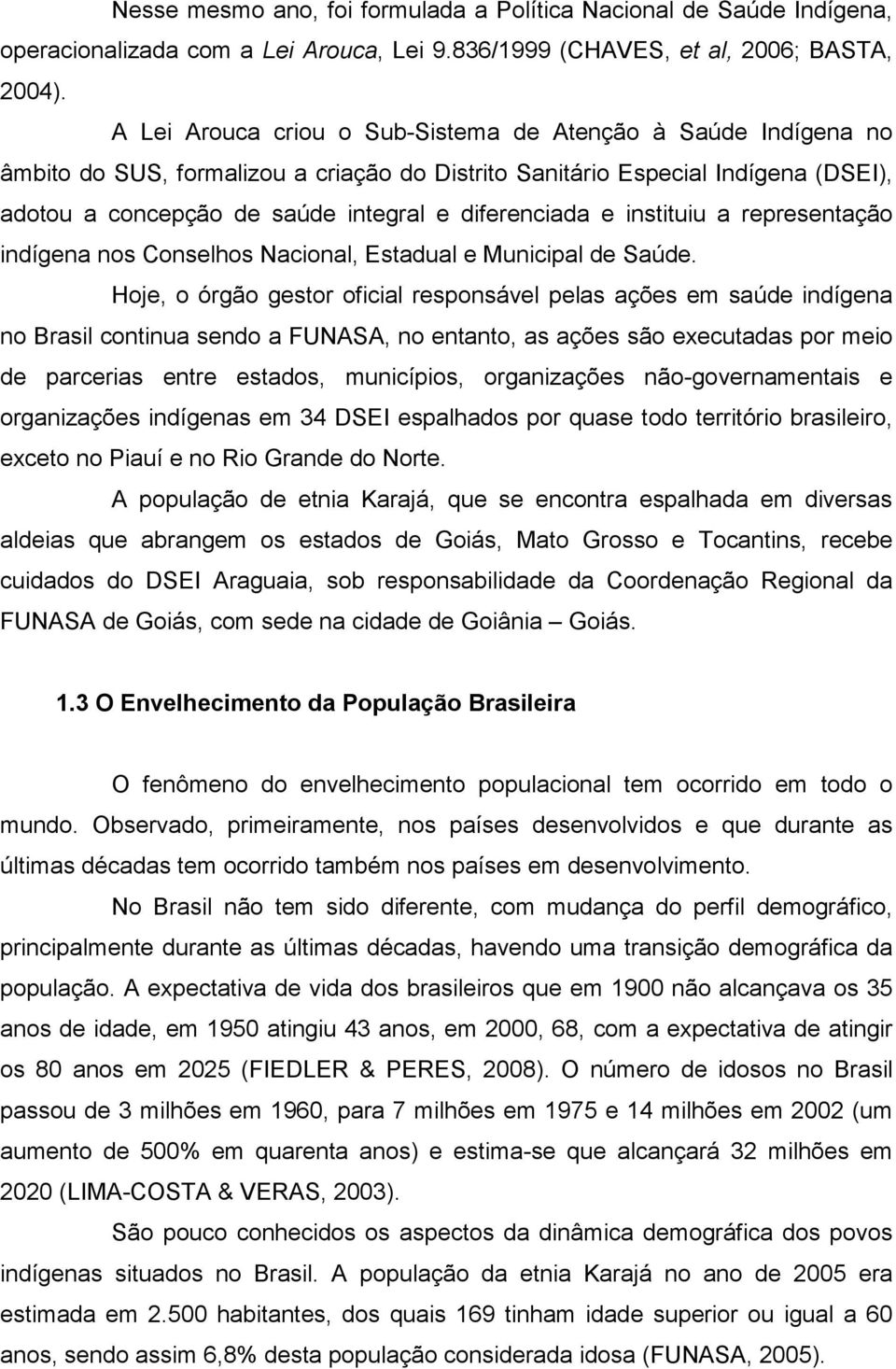 e instituiu a representação indígena nos Conselhos Nacional, Estadual e Municipal de Saúde.