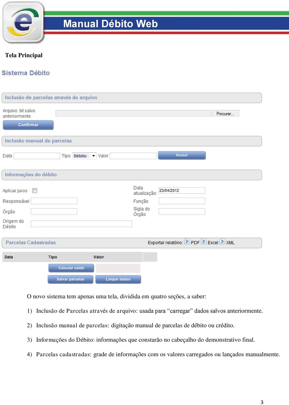 2) Inclusão manual de parcelas: digitação manual de parcelas de débito ou crédito.