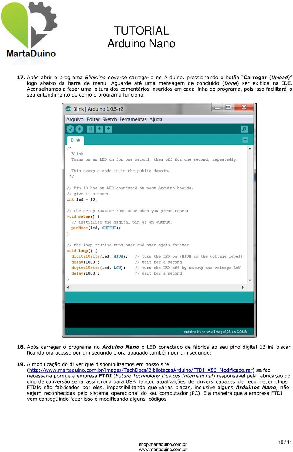 Após carregar o programa no o LED conectado de fábrica ao seu pino digital 13 irá piscar, ficando ora acesso por um segundo e ora apagado também por um segundo; 19.