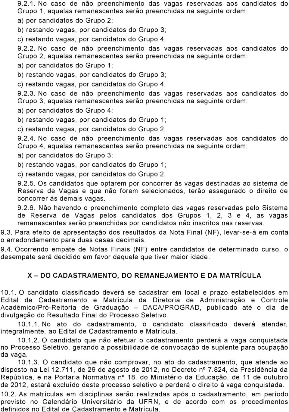 do Grupo 3; c) restando vagas, por candidatos do Grupo 4. 9.2.