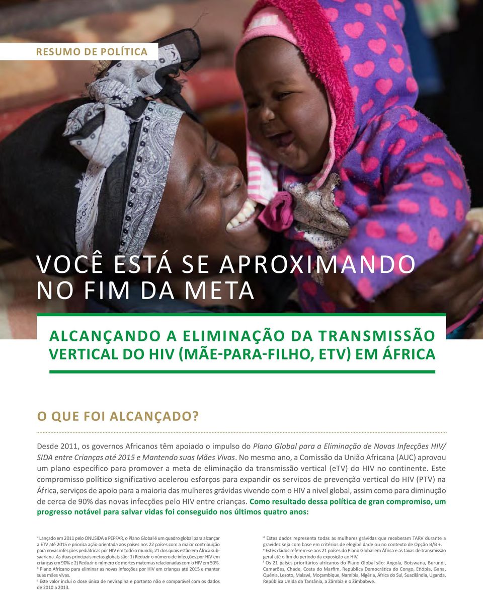 No mesmo ano, a Comissão da União Africana (AUC) aprovou um plano específico para promover a meta de eliminação da transmissão vertical (etv) do HIV no continente.