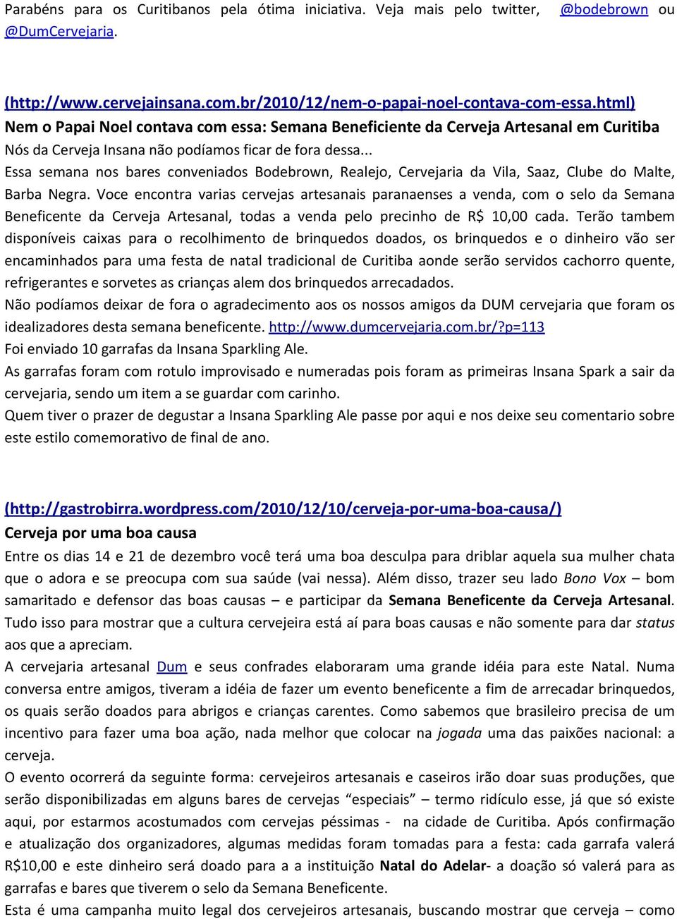 .. Essa semana nos bares conveniados Bodebrown, Realejo, Cervejaria da Vila, Saaz, Clube do Malte, Barba Negra.